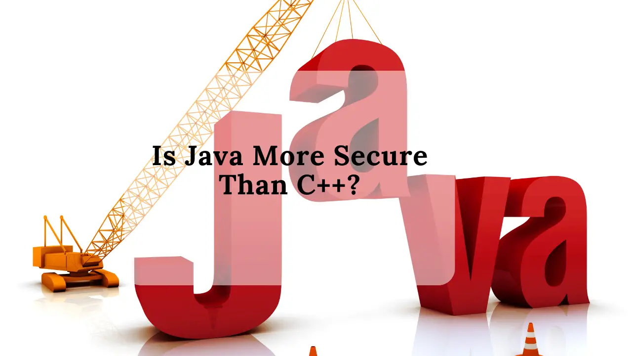 Is Java More Secure Than C++?